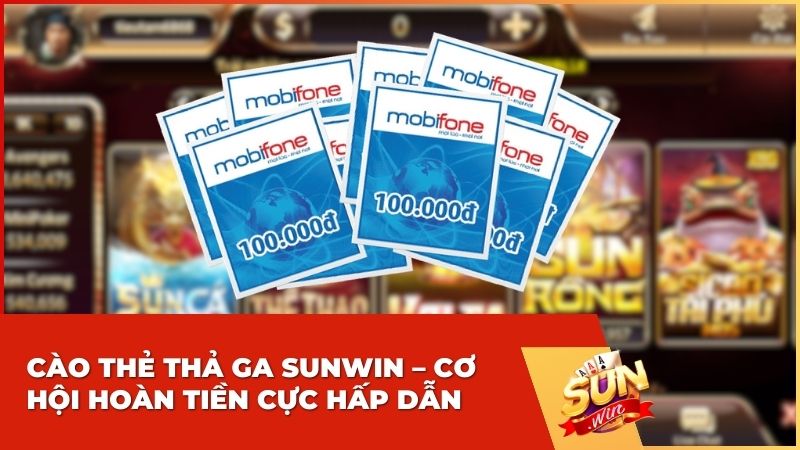 Khuyến mãi: Cào Thẻ Thả Ga Sunwin – Cơ hội hoàn tiền cực hấp dẫn 5 Cào Thẻ Thả Ga Sunwin – Cơ hội hoàn tiền cực hấp dẫn