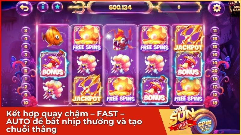 Kết hợp quay chậm – FAST – AUTO để bắt nhịp thưởng và tạo chuỗi thắng