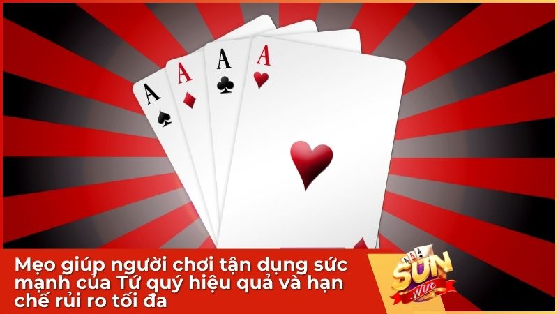 Mẹo giúp người chơi tận dụng sức mạnh của Tứ quý hiệu quả và hạn chế rủi ro tối đa