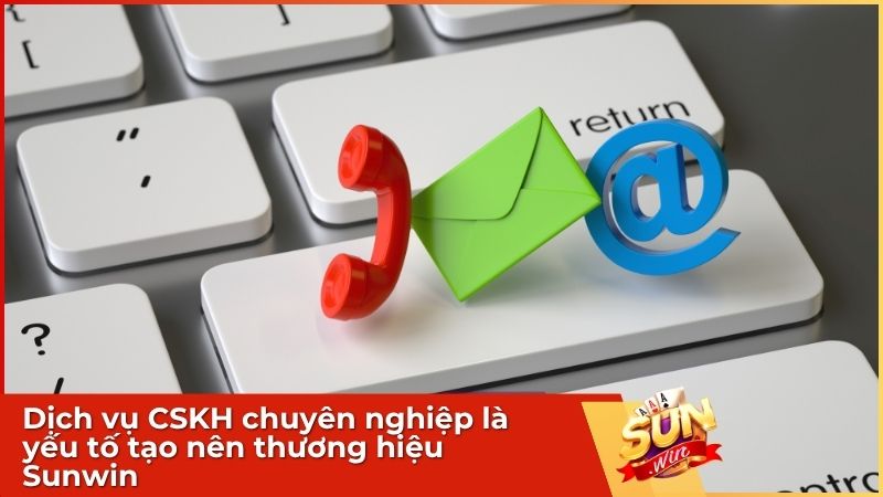 Dịch vụ CSKH chuyên nghiệp là yếu tố tạo nên thương hiệu Sunwin