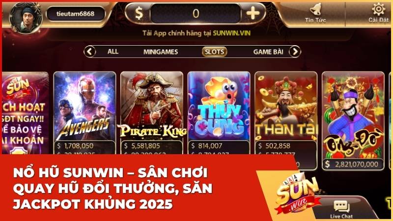 Nổ Hũ Sunwin – Sân Chơi Quay Hũ Đổi Thưởng, Săn Jackpot Khủng 2025