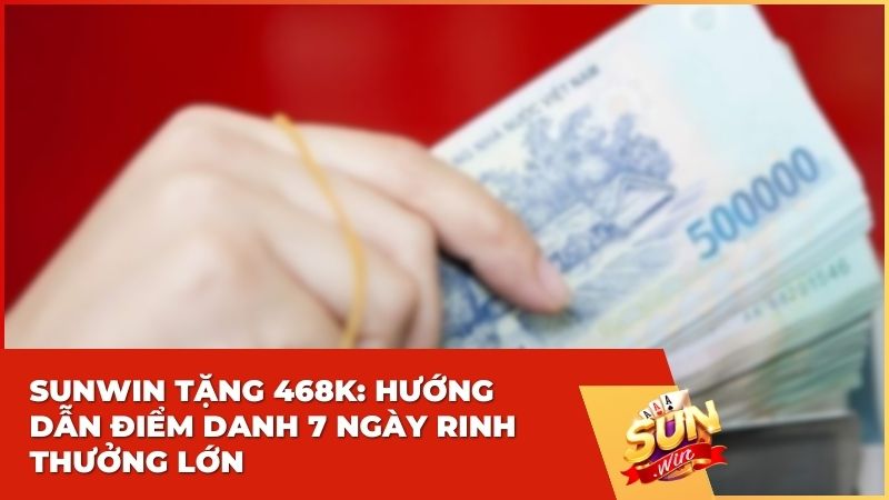 Sunwin Tặng 468K: Hướng Dẫn Điểm Danh 7 Ngày Rinh Thưởng Lớn 4 Sunwin Tặng 468K: Hướng Dẫn Điểm Danh 7 Ngày Rinh Thưởng Lớn