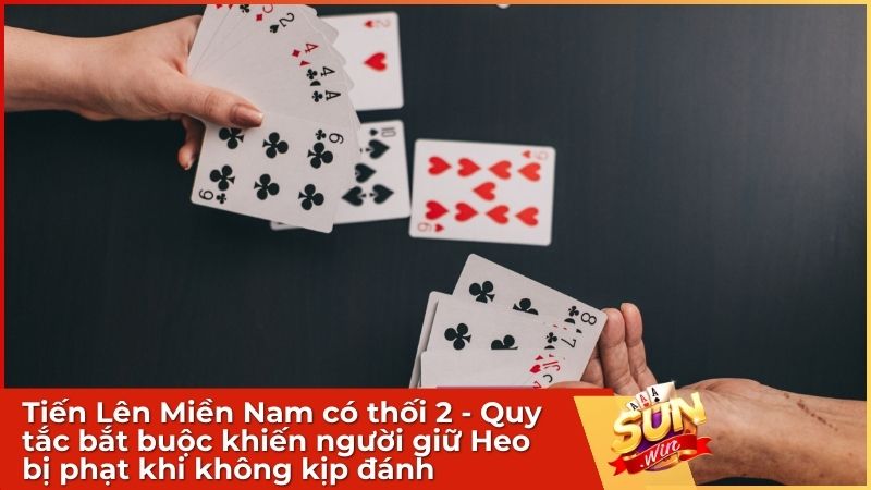 Tiến Lên Miền Nam có thối 2 - Quy tắc bắt buộc khiến người giữ Heo bị phạt khi không kịp đánh