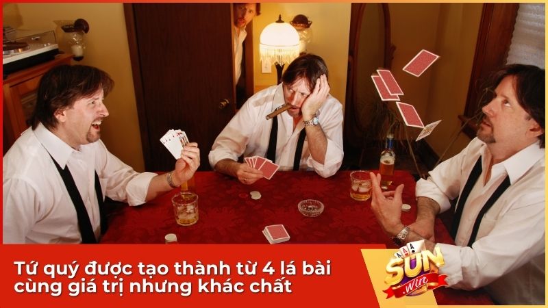 Tứ quý được tạo thành từ 4 lá bài cùng giá trị nhưng khác chất