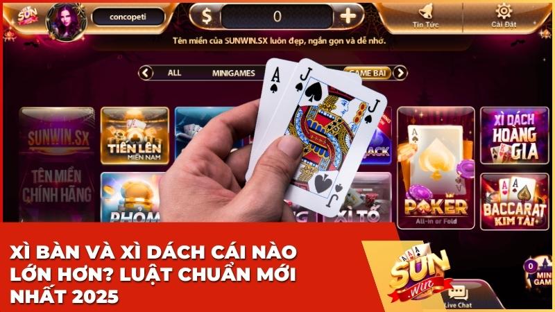 Giải đáp: Xì bàn và Xì dách cái nào lớn hơn tại cổng game Sunwin?