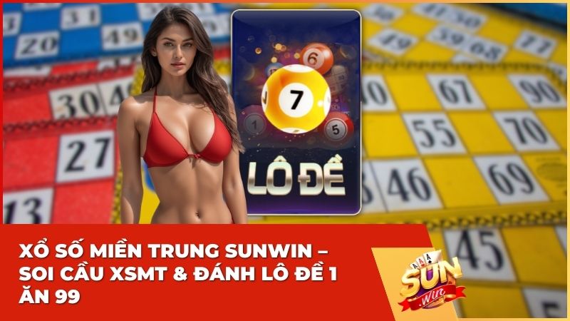 Xổ số miền Trung Sunwin – Soi Cầu XSMT & Đánh Lô Đề 1 Ăn 99