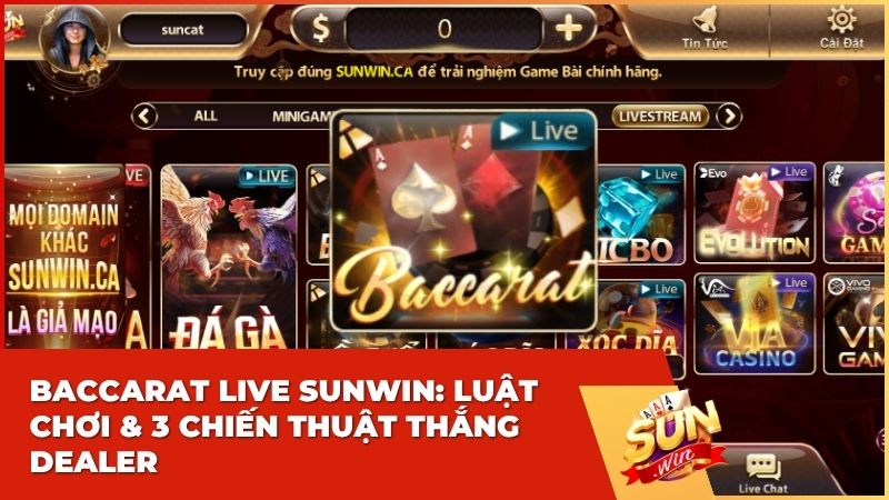 Baccarat Live Sunwin: Sảnh Cược Đẳng Cấp & Bí Kíp Chinh Phục Dealer