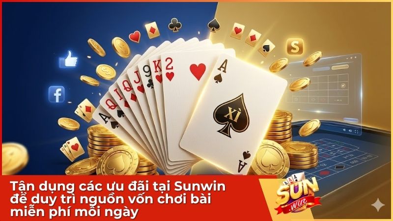 Tận dụng các ưu đãi tại Sunwin để duy trì nguồn vốn chơi bài miễn phí mỗi ngày
